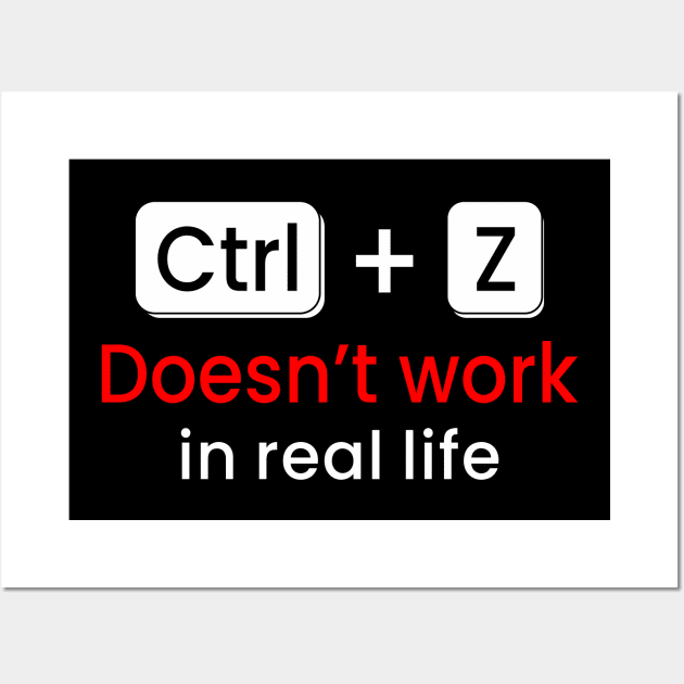 CTRL+Z Doesn't work in real life Wall Art by zadaID